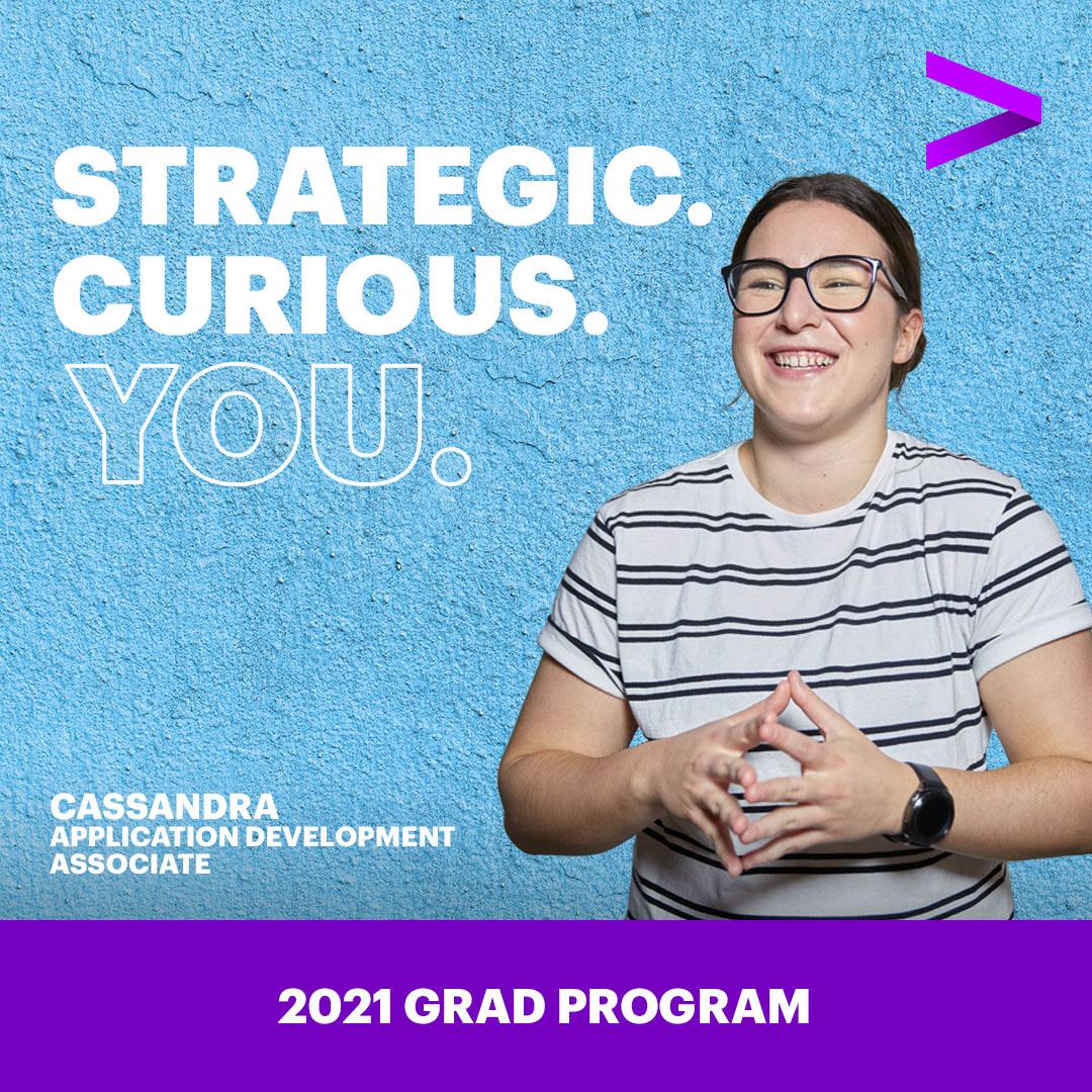 Picture says "Strategic. Curious. You." Pictured is Cassandra, who is an application development associate.